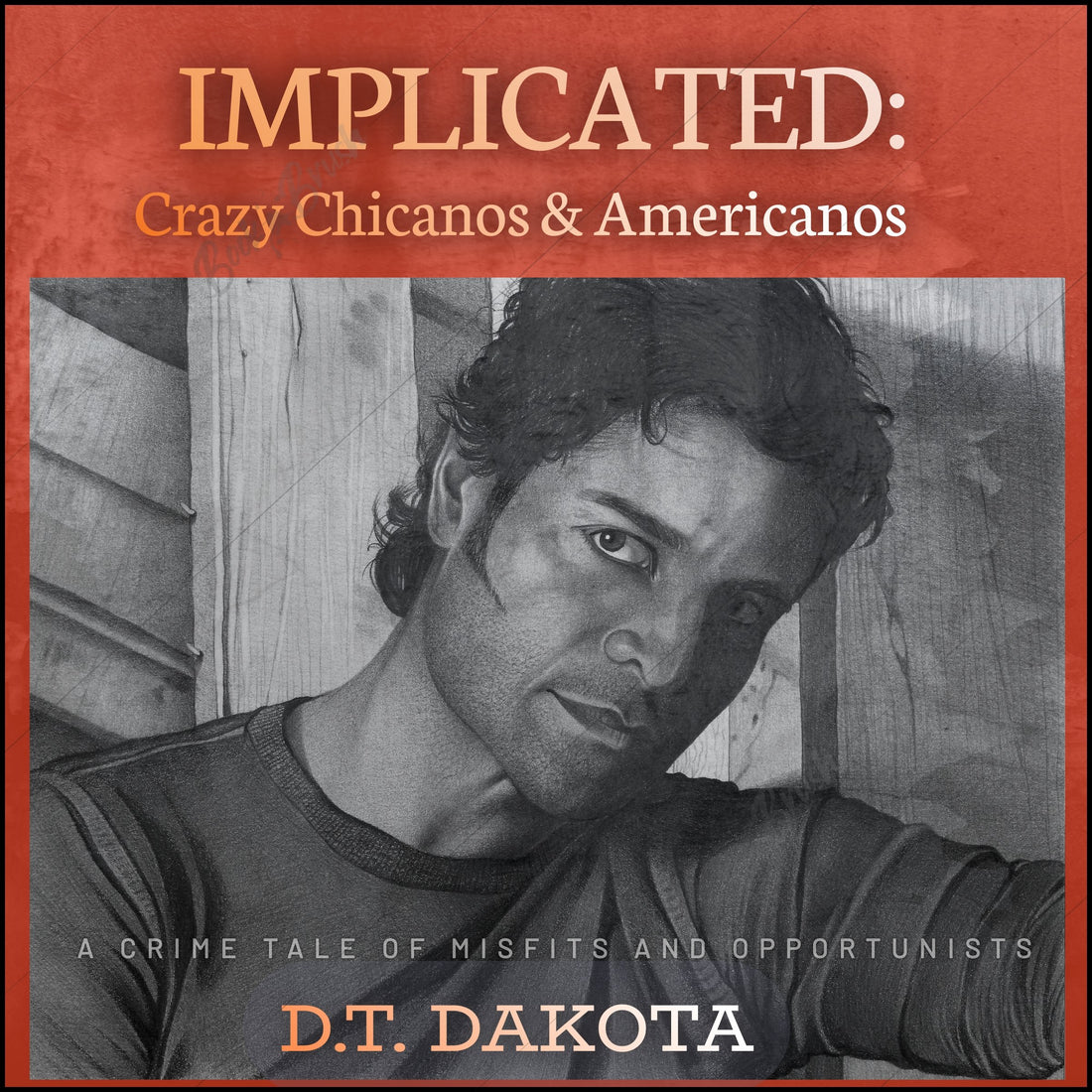 Hot, New Bone-Chilling Crime Fiction Novel "Implicated: Crazy Chicanos and Americanos" by D.T. Dakota