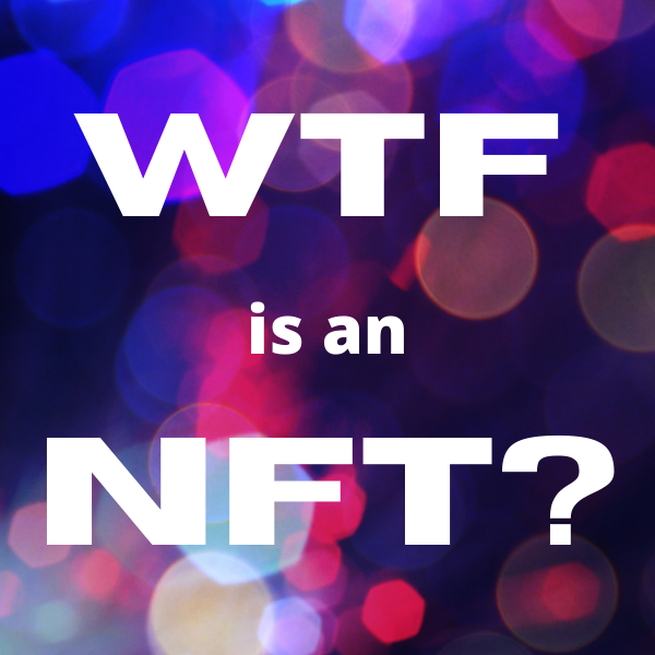 WTF is an NFT?