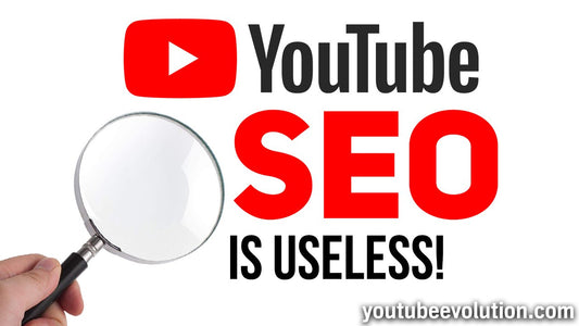 YouTube SEO Is Useless