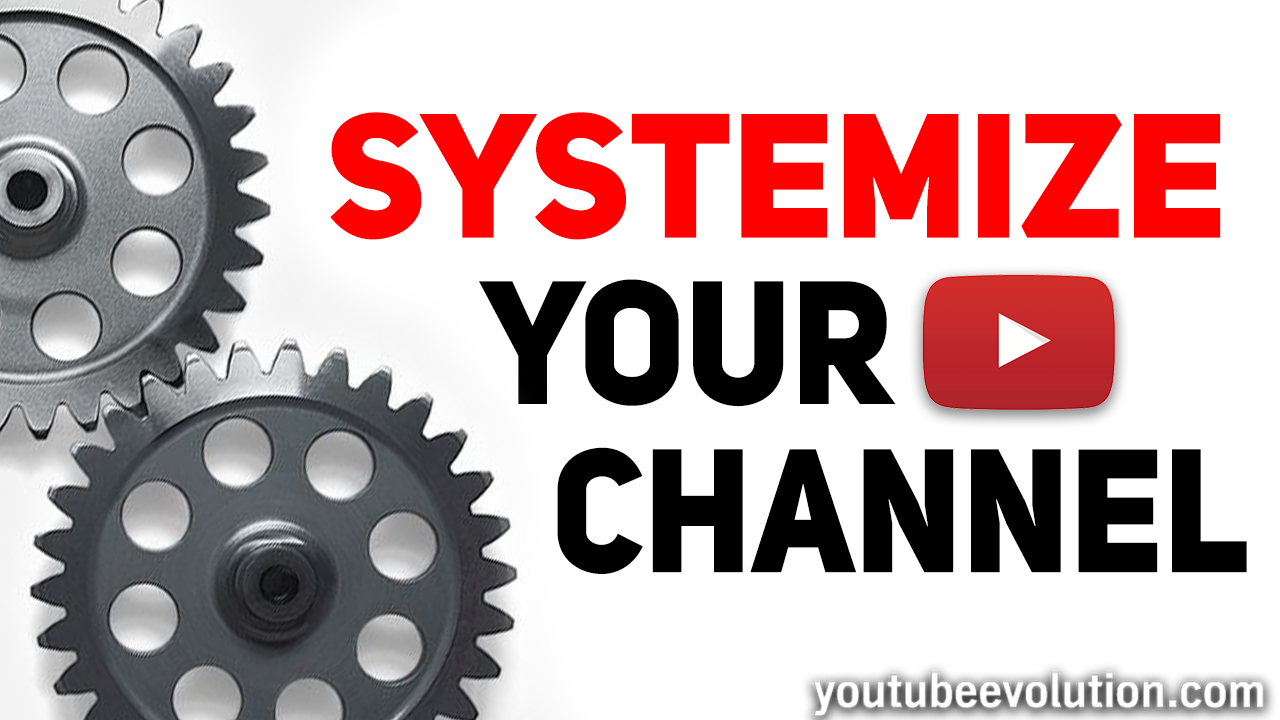 How to Systemize Your YouTube (Don’t Work Anymore With 4 Steps)